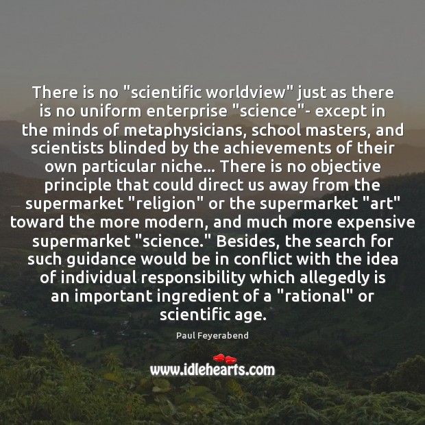 There is no “scientific worldview” just as there is no uniform enterprise “ Paul Feyerabend Picture Quote