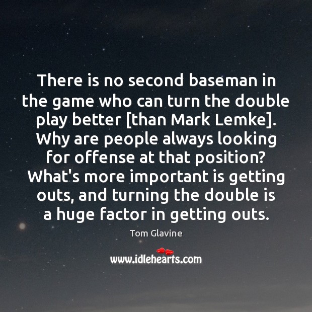 There is no second baseman in the game who can turn the Tom Glavine Picture Quote