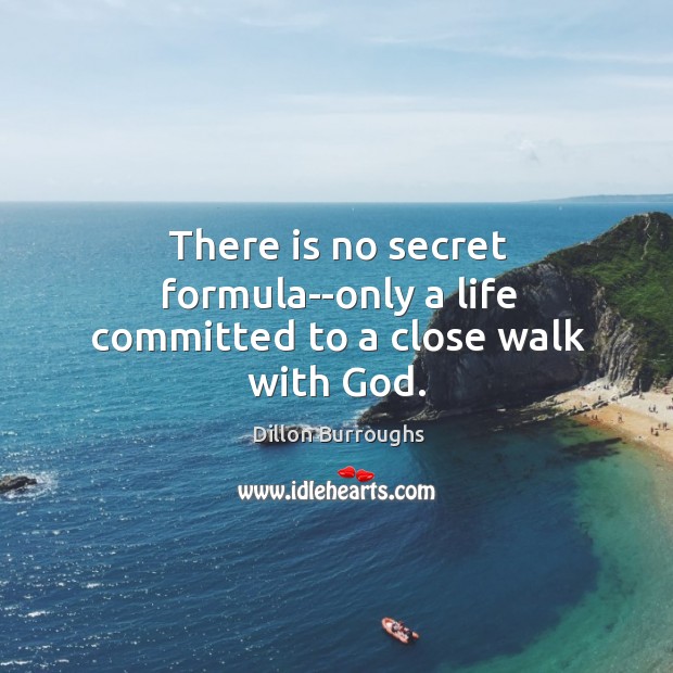 There is no secret formula–only a life committed to a close walk with God. Image