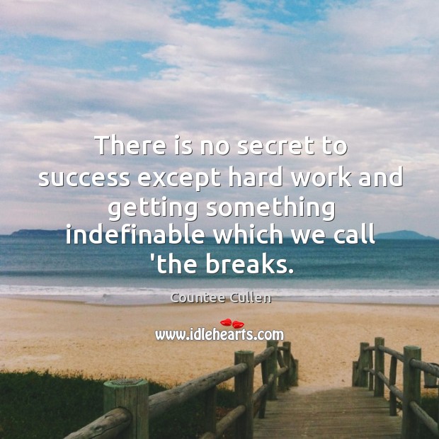 There is no secret to success except hard work and getting something Countee Cullen Picture Quote