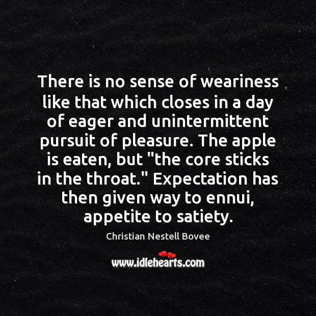 There is no sense of weariness like that which closes in a Christian Nestell Bovee Picture Quote