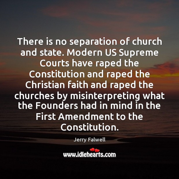 There is no separation of church and state. Modern US Supreme Courts Jerry Falwell Picture Quote