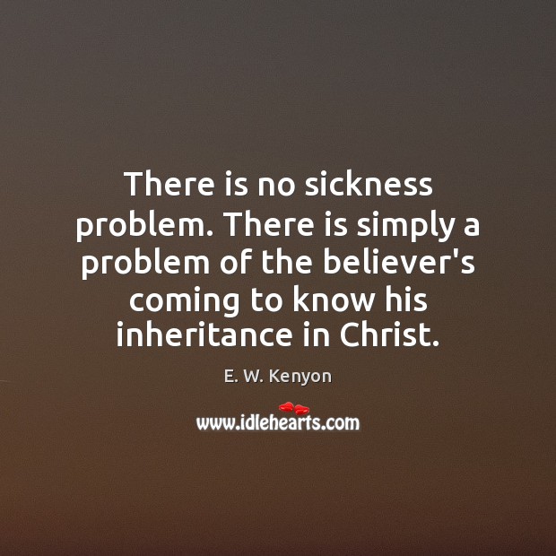 There is no sickness problem. There is simply a problem of the Image
