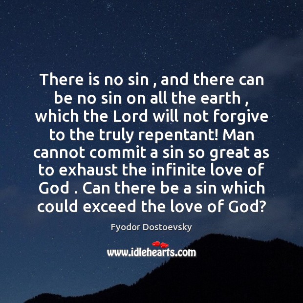 There is no sin , and there can be no sin on all Fyodor Dostoevsky Picture Quote