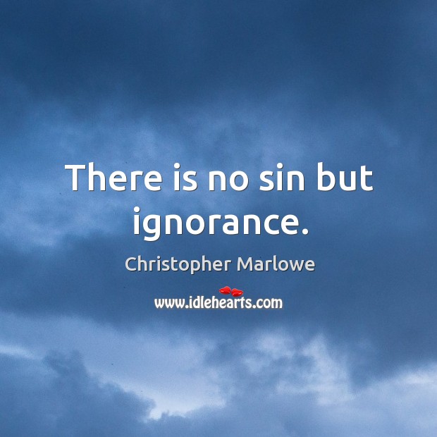 There is no sin but ignorance. Image