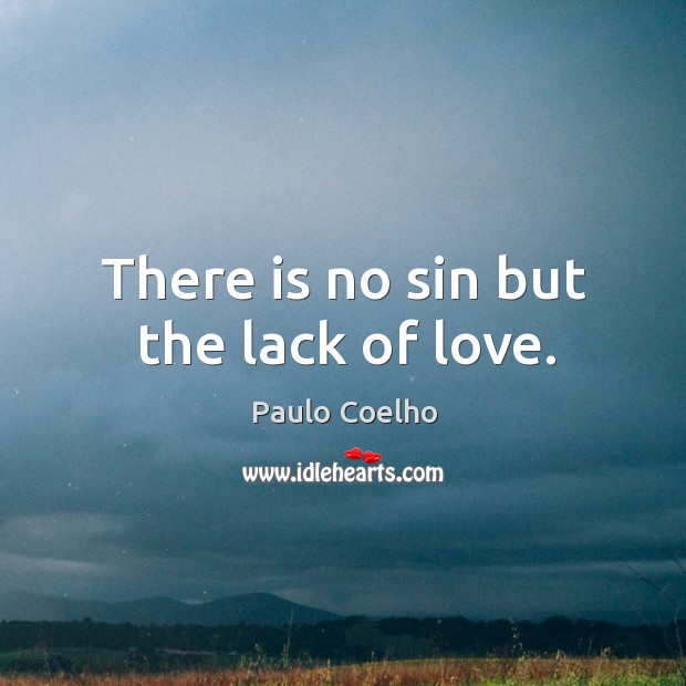 There is no sin but the lack of love. Paulo Coelho Picture Quote