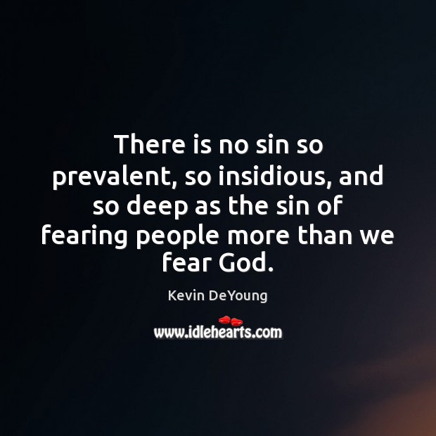 There is no sin so prevalent, so insidious, and so deep as Kevin DeYoung Picture Quote