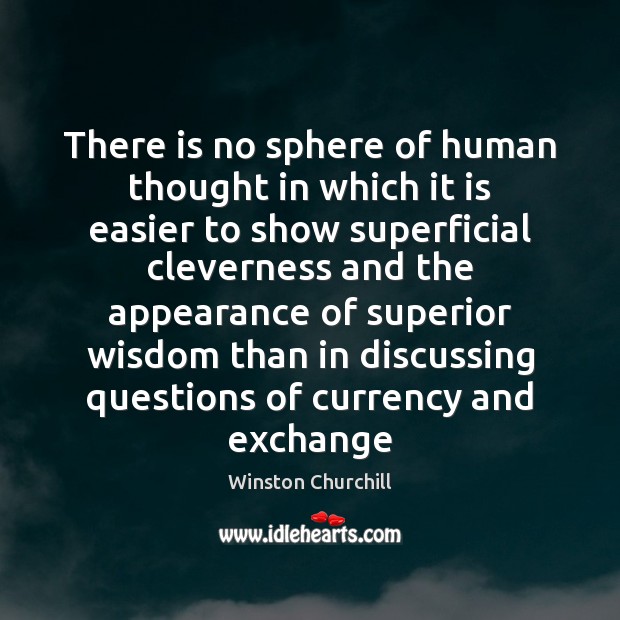 There is no sphere of human thought in which it is easier Winston Churchill Picture Quote