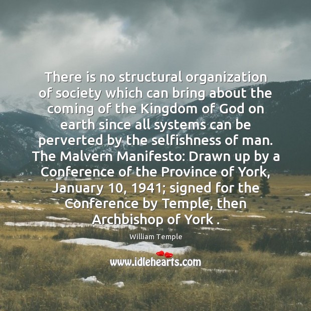 There is no structural organization of society which can bring about the William Temple Picture Quote