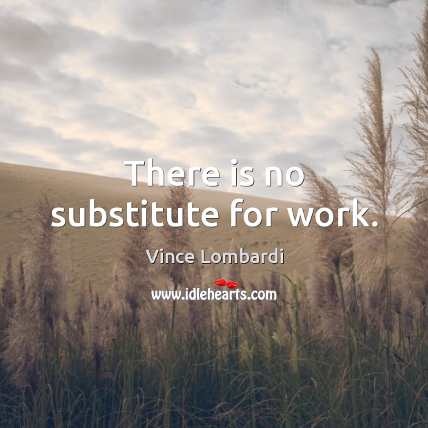 There is no substitute for work. Image