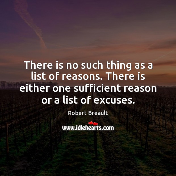 There is no such thing as a list of reasons. There is Robert Breault Picture Quote