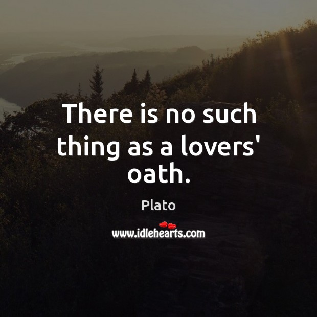 There is no such thing as a lovers’ oath. Image