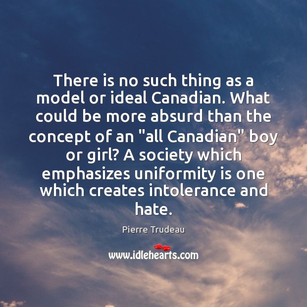 There is no such thing as a model or ideal Canadian. What Pierre Trudeau Picture Quote