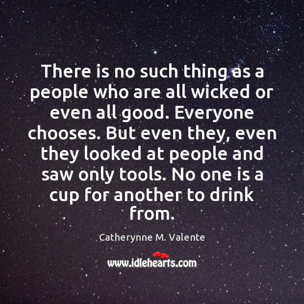 There is no such thing as a people who are all wicked Catherynne M. Valente Picture Quote