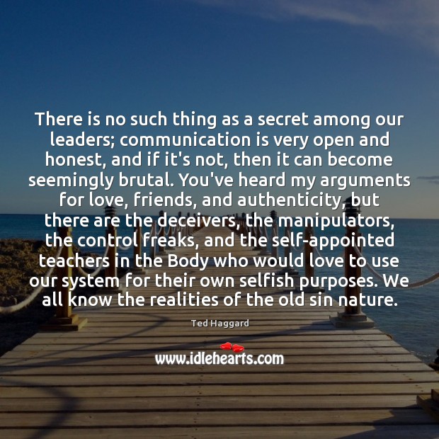 There is no such thing as a secret among our leaders; communication Ted Haggard Picture Quote