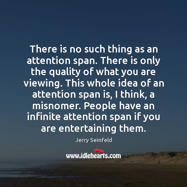 There is no such thing as an attention span. There is only Jerry Seinfeld Picture Quote