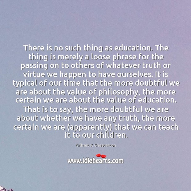 There is no such thing as education. The thing is merely a Image
