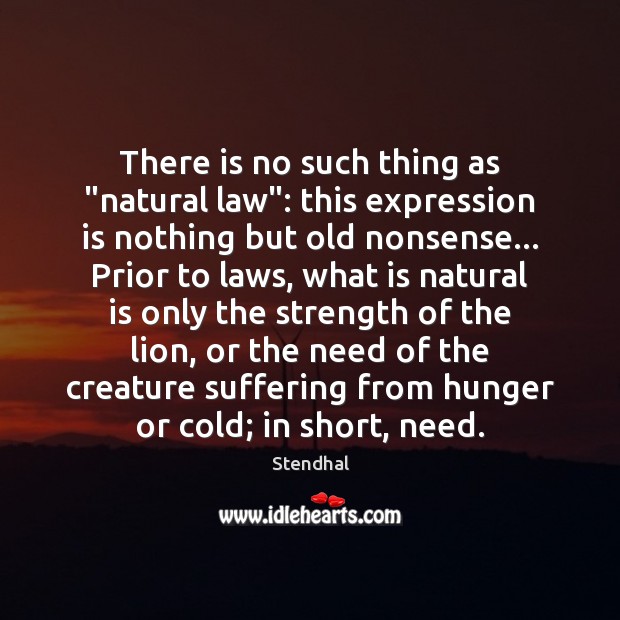 There is no such thing as “natural law”: this expression is nothing Stendhal Picture Quote