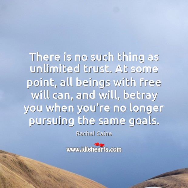 There is no such thing as unlimited trust. At some point, all Rachel Caine Picture Quote