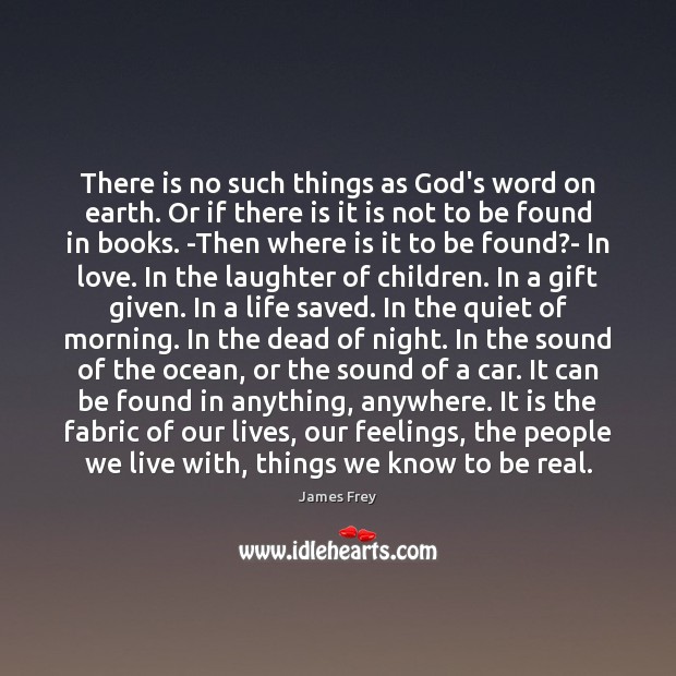 There is no such things as God’s word on earth. Or if James Frey Picture Quote