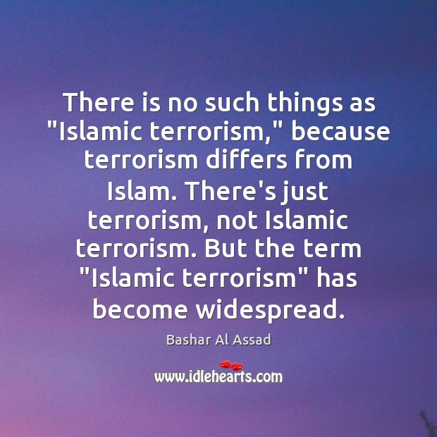 There is no such things as “Islamic terrorism,” because terrorism differs from Image