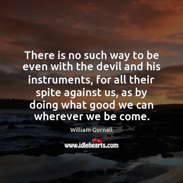 There is no such way to be even with the devil and William Gurnall Picture Quote