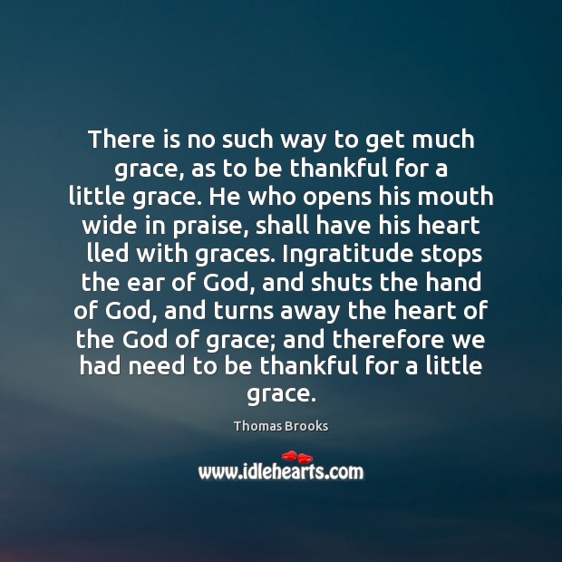There is no such way to get much grace, as to be Praise Quotes Image