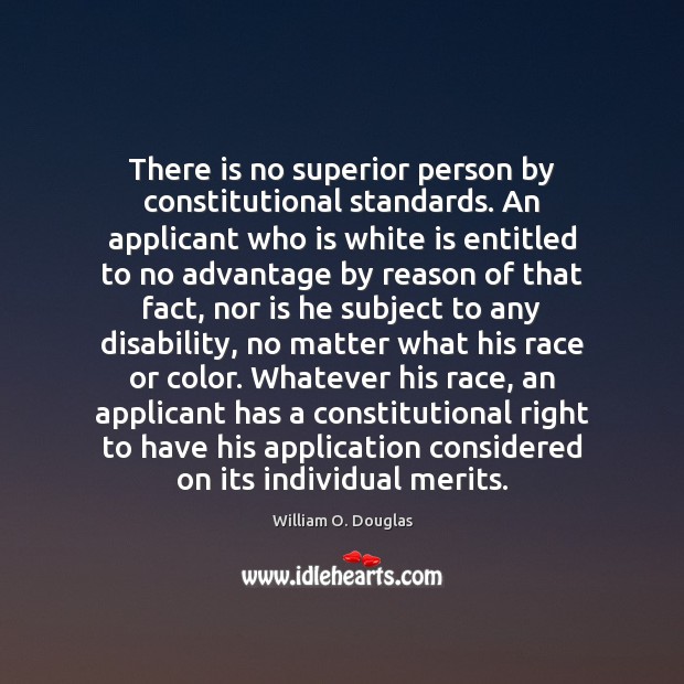 There is no superior person by constitutional standards. An applicant who is Image