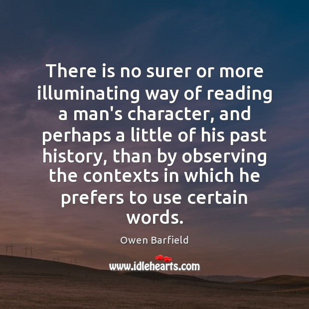 There is no surer or more illuminating way of reading a man’s Owen Barfield Picture Quote