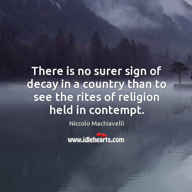 There is no surer sign of decay in a country than to see the rites of religion held in contempt. Image