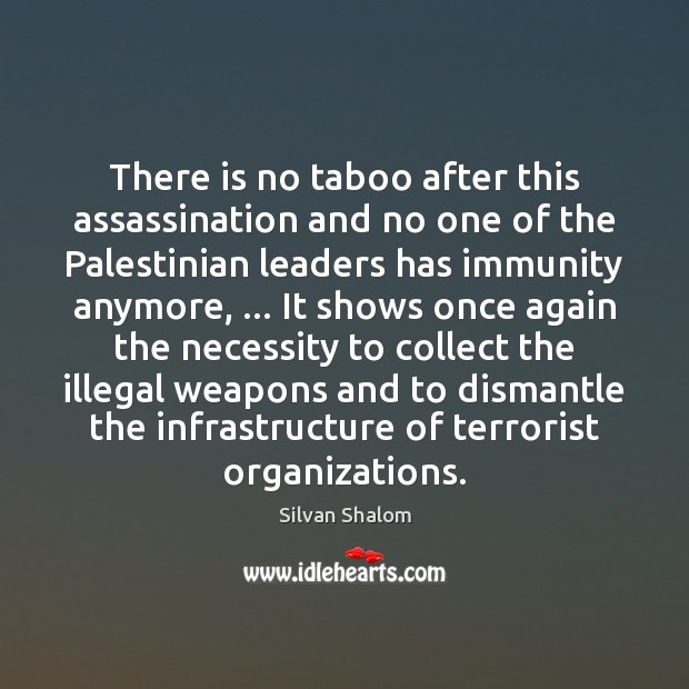 There is no taboo after this assassination and no one of the Silvan Shalom Picture Quote