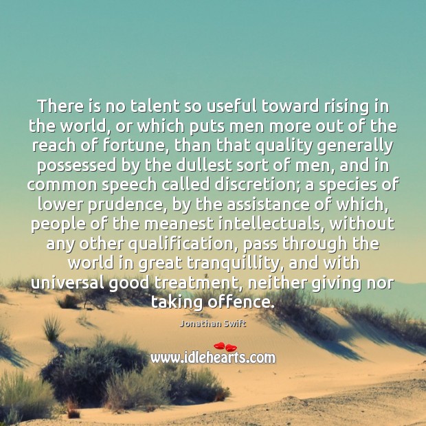 There is no talent so useful toward rising in the world, or Jonathan Swift Picture Quote