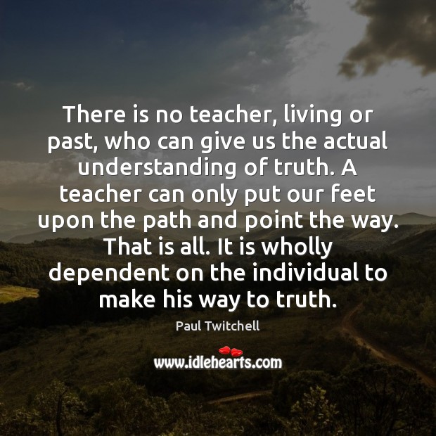 There is no teacher, living or past, who can give us the Paul Twitchell Picture Quote