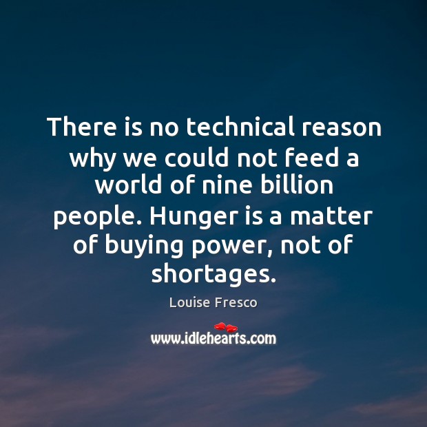 There is no technical reason why we could not feed a world Hunger Quotes Image