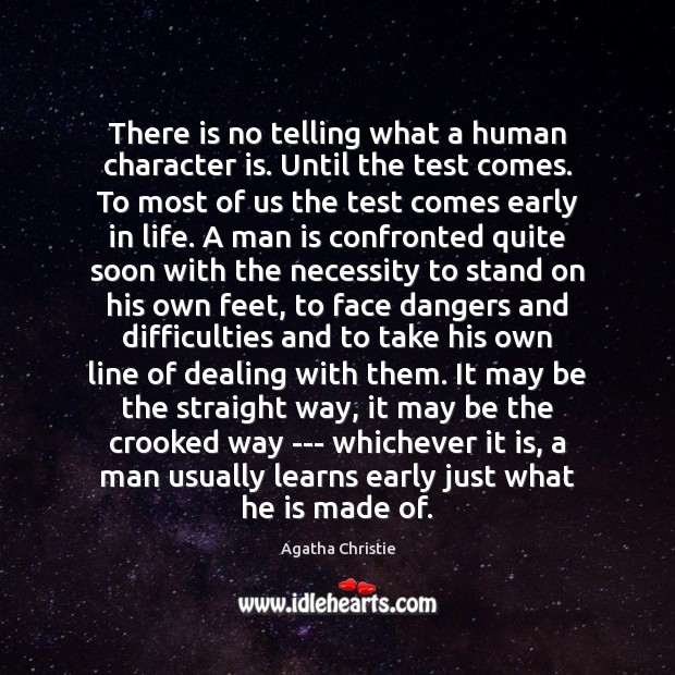 There is no telling what a human character is. Until the test Character Quotes Image