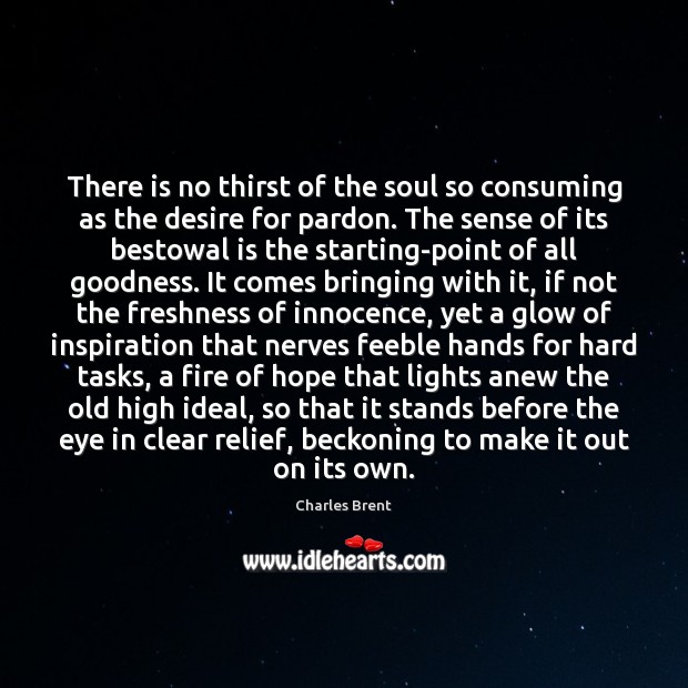 There is no thirst of the soul so consuming as the desire Charles Brent Picture Quote