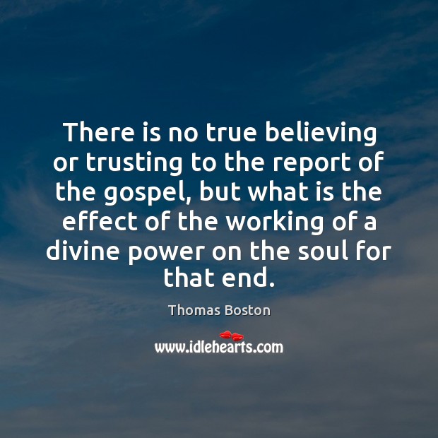 There is no true believing or trusting to the report of the Thomas Boston Picture Quote