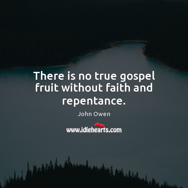 There is no true gospel fruit without faith and repentance. Image