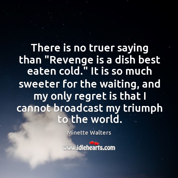 There is no truer saying than “Revenge is a dish best eaten Regret Quotes Image