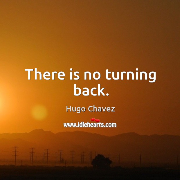 There is no turning back. Image