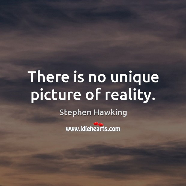 There is no unique picture of reality. Image