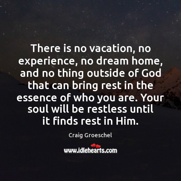 There is no vacation, no experience, no dream home, and no thing Image