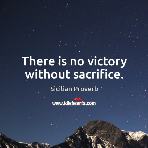 There is no victory without sacrifice. Image