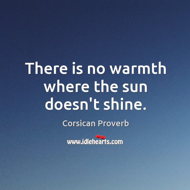 There is no warmth where the sun doesn’t shine. Image