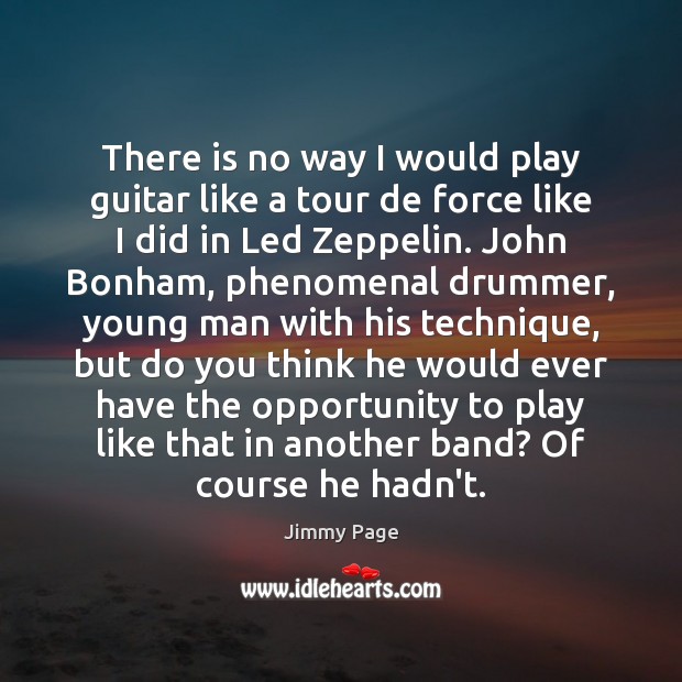 There is no way I would play guitar like a tour de Jimmy Page Picture Quote