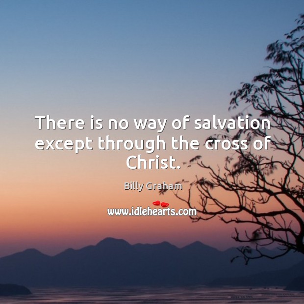 There is no way of salvation except through the cross of Christ. Image
