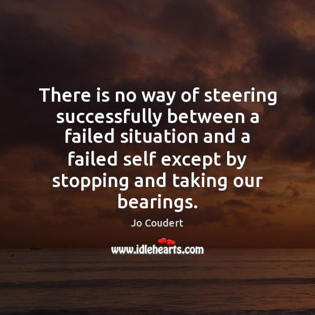 There is no way of steering successfully between a failed situation and Jo Coudert Picture Quote