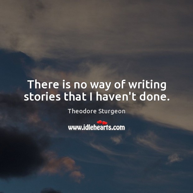 There is no way of writing stories that I haven’t done. Image