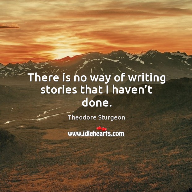 There is no way of writing stories that I haven’t done. Image