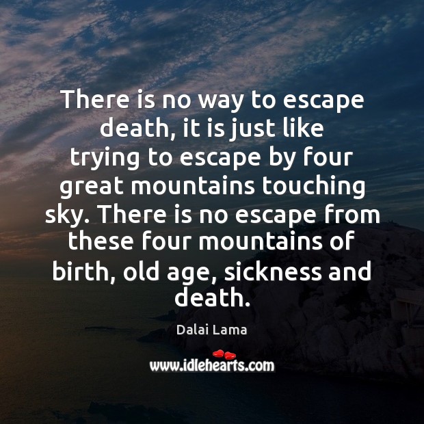 There is no way to escape death, it is just like trying Dalai Lama Picture Quote
